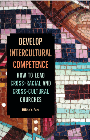 Develop Intercultural Competence: How to Lead Cross-Racial and Cross-Cultural Churches