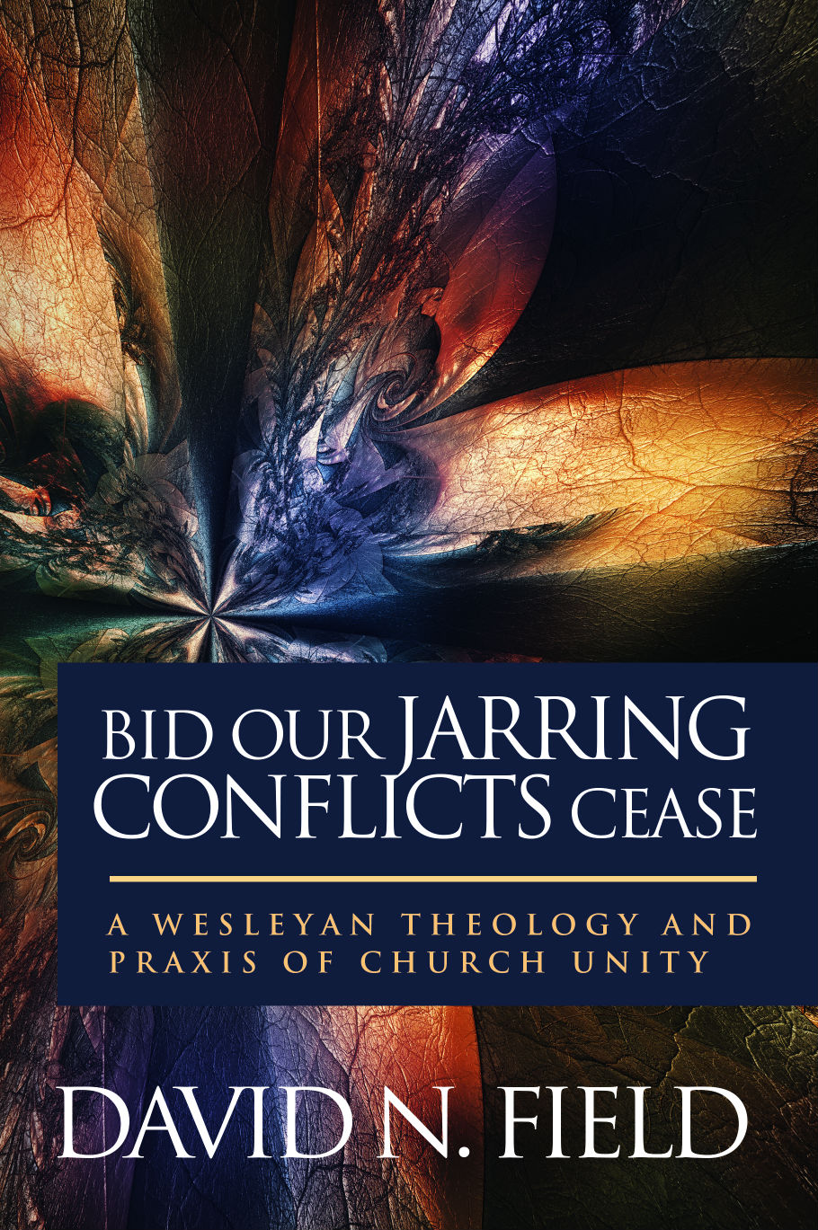 Bid Our Jarring Conflicts Cease: A Wesleyan Theology and Praxis of Church Unity