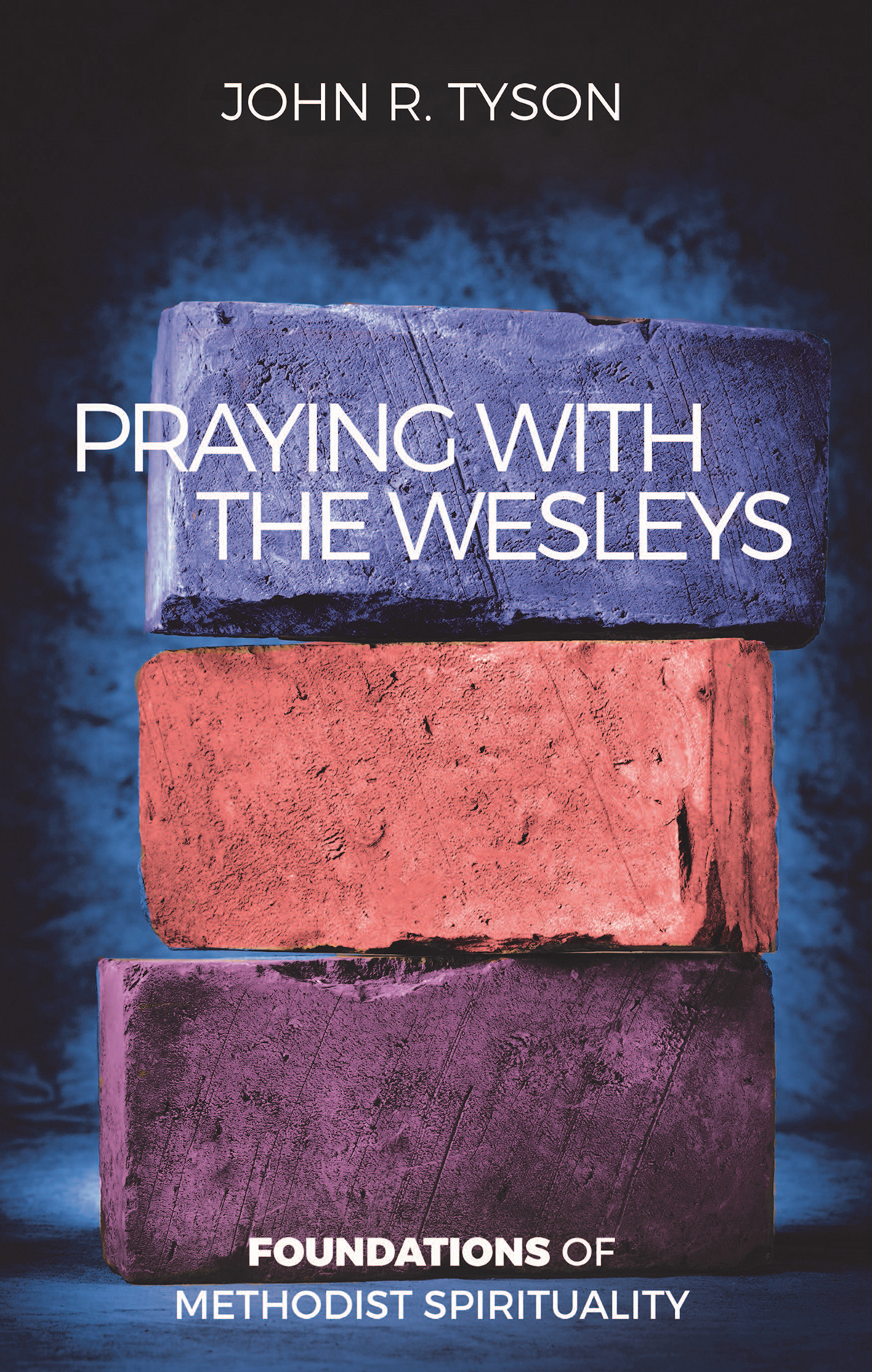 Praying with the Wesleys: Foundations of Methodist Spirituality