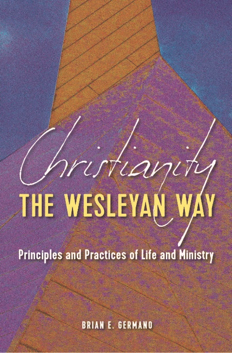 Christianity the Wesleyan Way: Principles and Practices for Life and Ministry