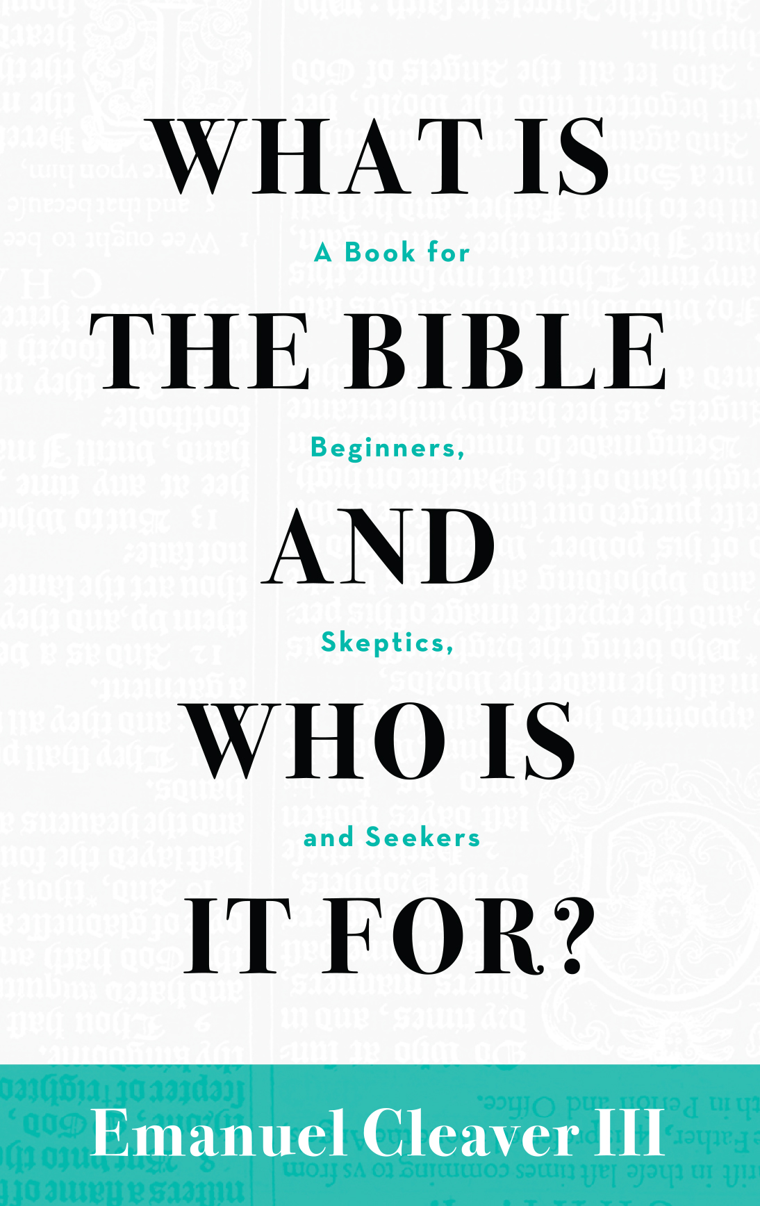 What Is the Bible and Who Is It For? A Book for Beginners, Skeptics, and Seekers