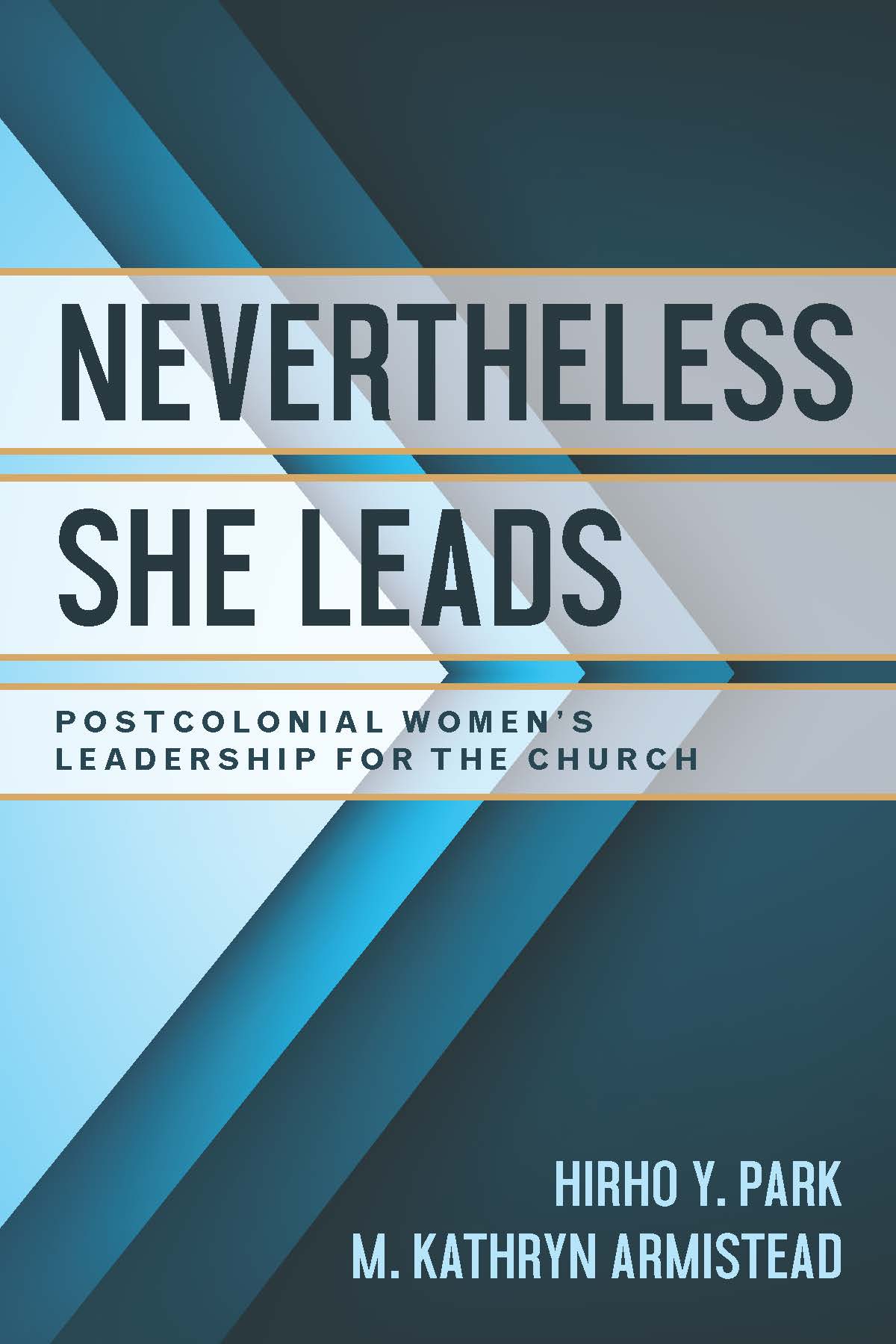 Nevertheless She Leads Postcolonial Women’s Leadership for the Church