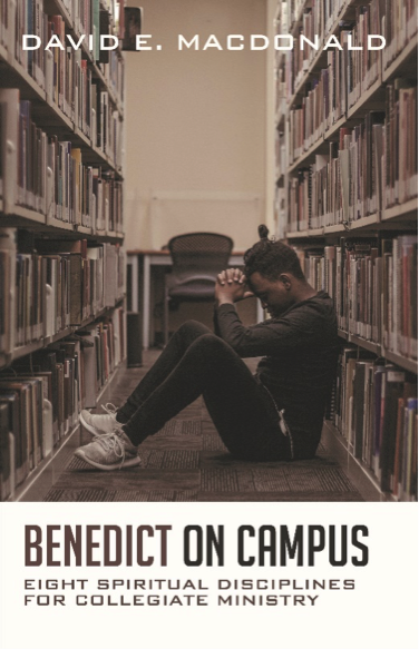 Benedict on Campus – Eight Spiritual Disciplines for Collegiate Ministry