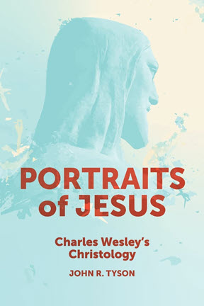 Portraits of Jesus Charles Wesley’s Christology