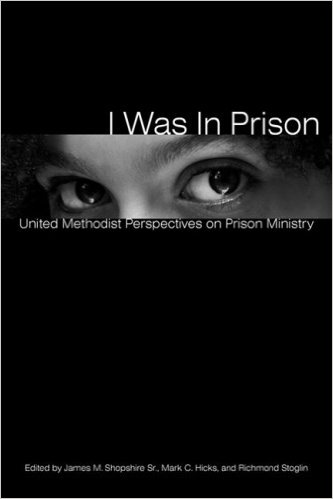 I Was in Prison: United Methodist Perspectives on Prison Ministry